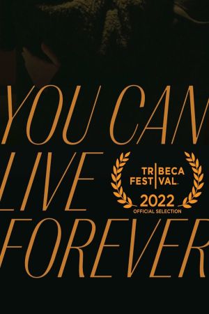 You Can Live Forever 2022